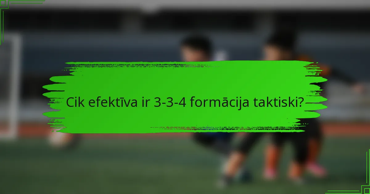 Cik efektīva ir 3-3-4 formācija taktiski?