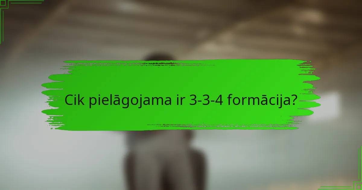 Cik pielāgojama ir 3-3-4 formācija?