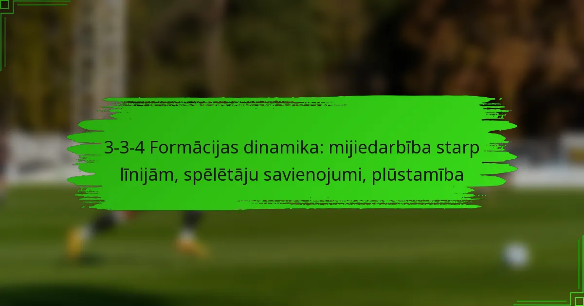 3-3-4 Formācijas dinamika: mijiedarbība starp līnijām, spēlētāju savienojumi, plūstamība