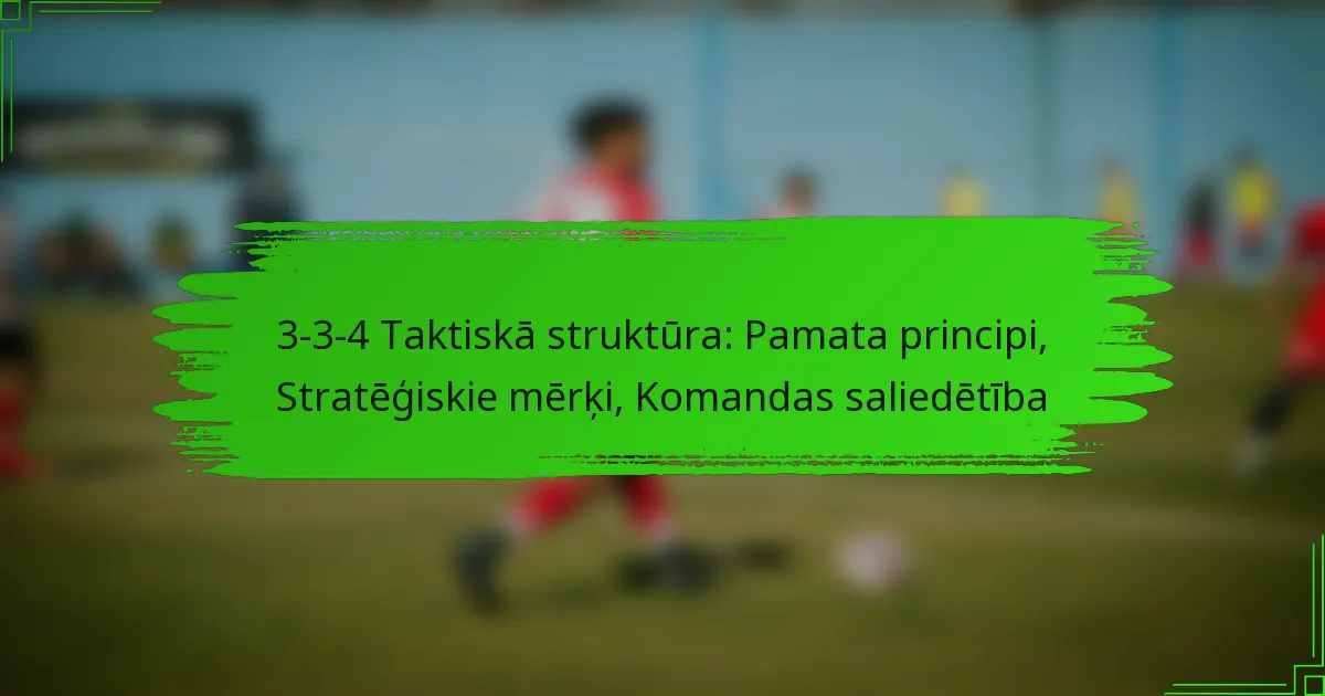 3-3-4 Taktiskā struktūra: Pamata principi, Stratēģiskie mērķi, Komandas saliedētība