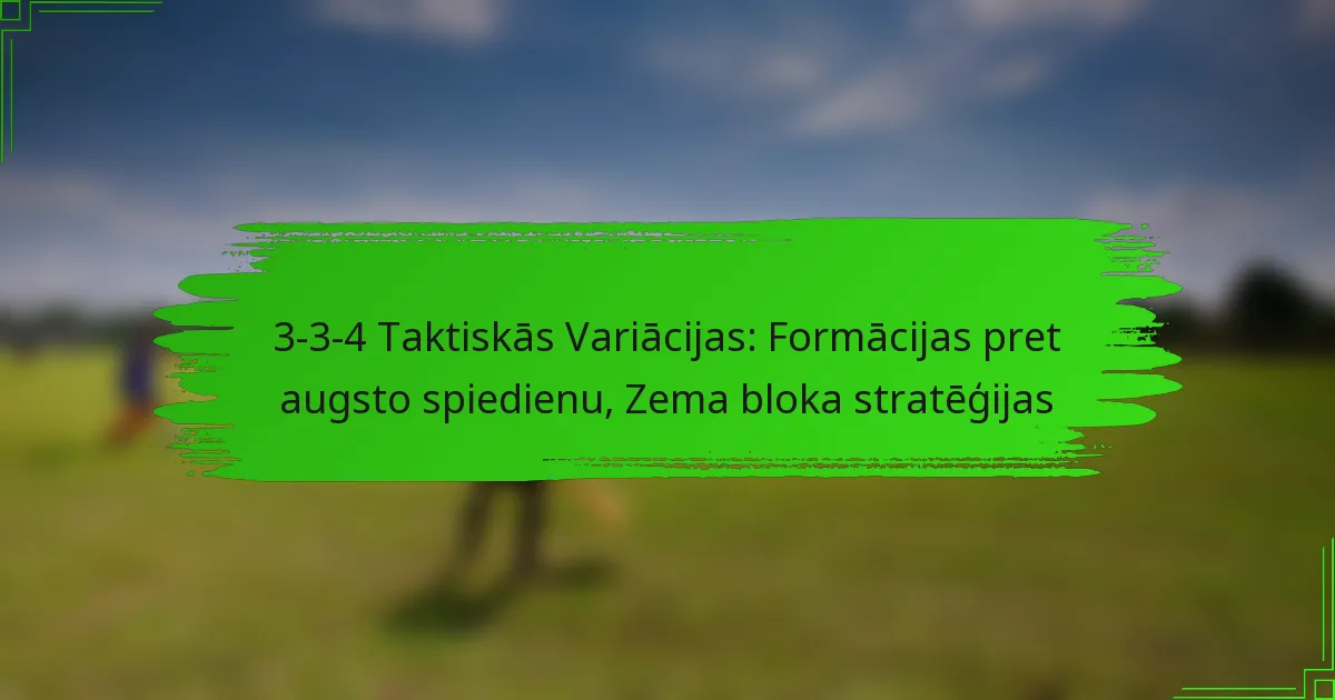 3-3-4 Taktiskās Variācijas: Formācijas pret augsto spiedienu, Zema bloka stratēģijas