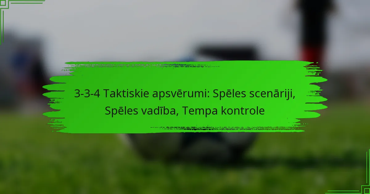 3-3-4 Taktiskie apsvērumi: Spēles scenāriji, Spēles vadība, Tempa kontrole