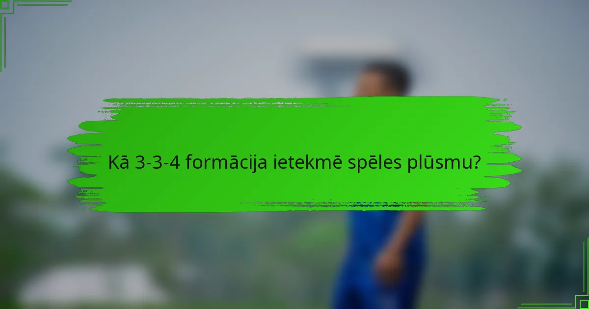 Kā 3-3-4 formācija ietekmē spēles plūsmu?
