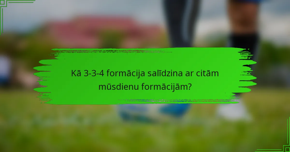 Kā 3-3-4 formācija salīdzina ar citām mūsdienu formācijām?