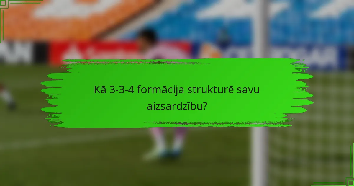 Kā 3-3-4 formācija strukturē savu aizsardzību?