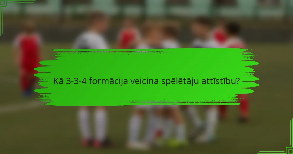 Kā 3-3-4 formācija veicina spēlētāju attīstību?