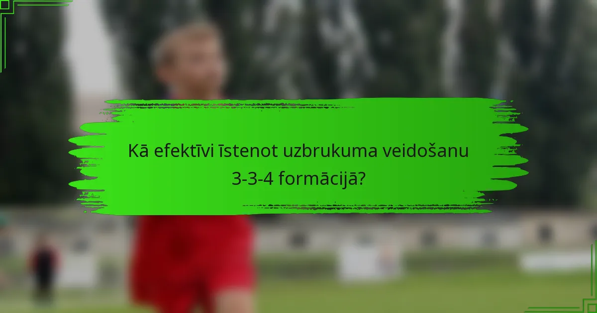 Kā efektīvi īstenot uzbrukuma veidošanu 3-3-4 formācijā?