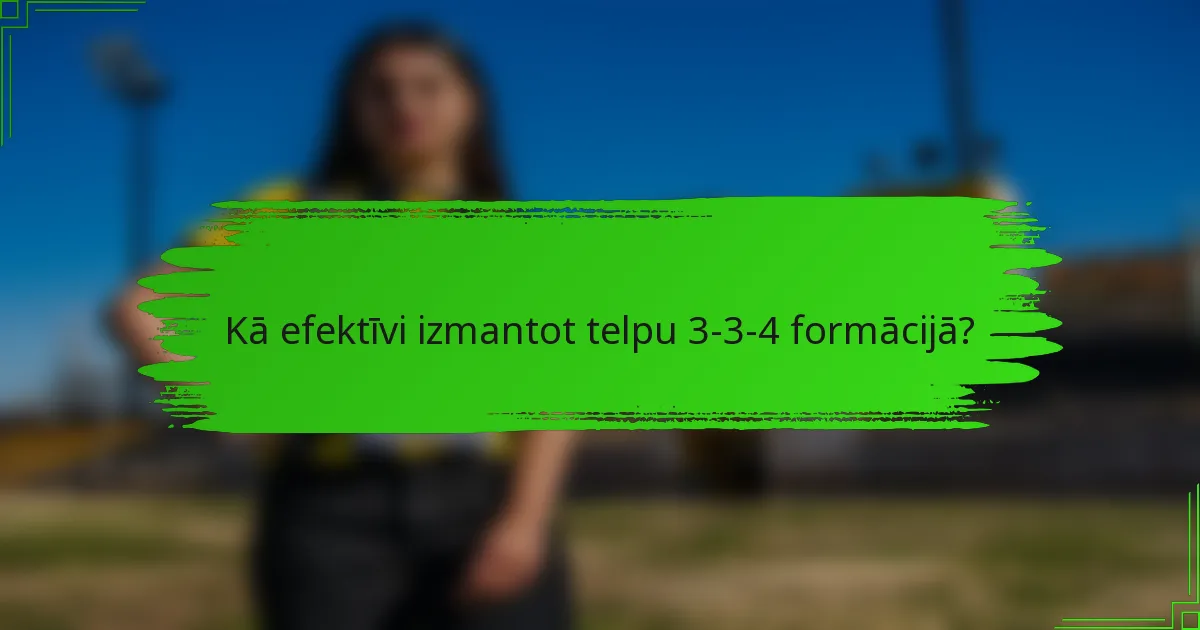 Kā efektīvi izmantot telpu 3-3-4 formācijā?
