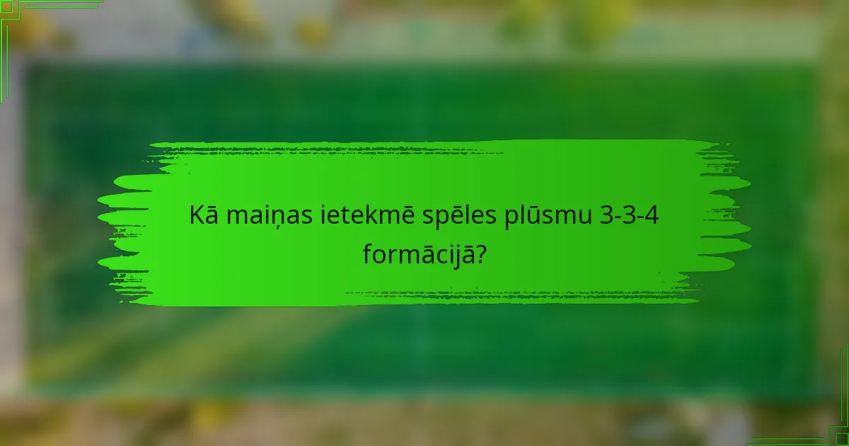Kā maiņas ietekmē spēles plūsmu 3-3-4 formācijā?