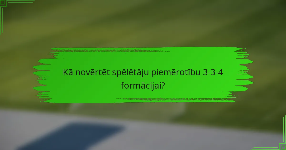 Kā novērtēt spēlētāju piemērotību 3-3-4 formācijai?
