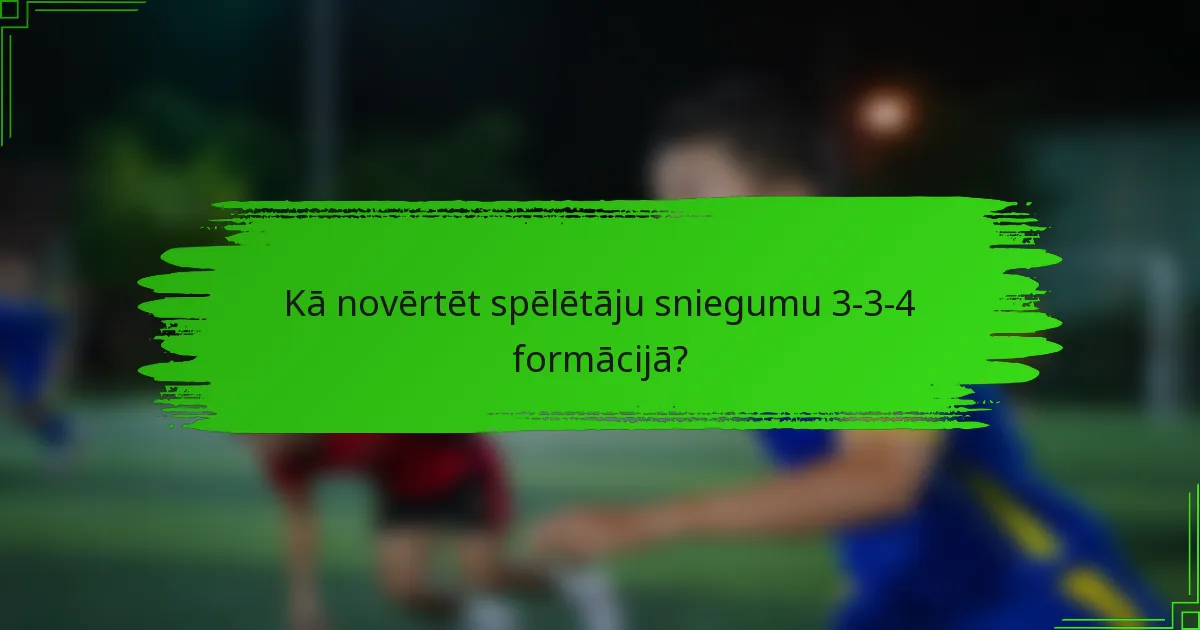 Kā novērtēt spēlētāju sniegumu 3-3-4 formācijā?
