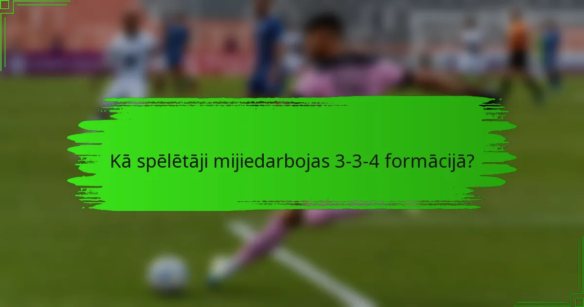 Kā spēlētāji mijiedarbojas 3-3-4 formācijā?