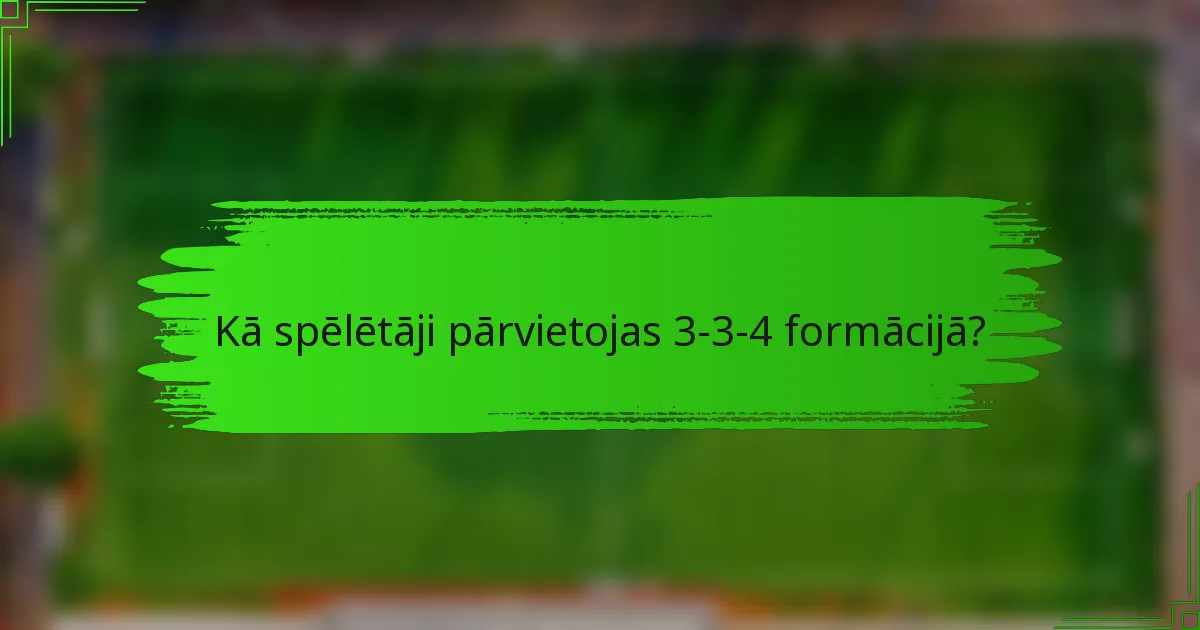 Kā spēlētāji pārvietojas 3-3-4 formācijā?