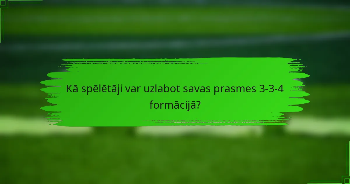 Kā spēlētāji var uzlabot savas prasmes 3-3-4 formācijā?