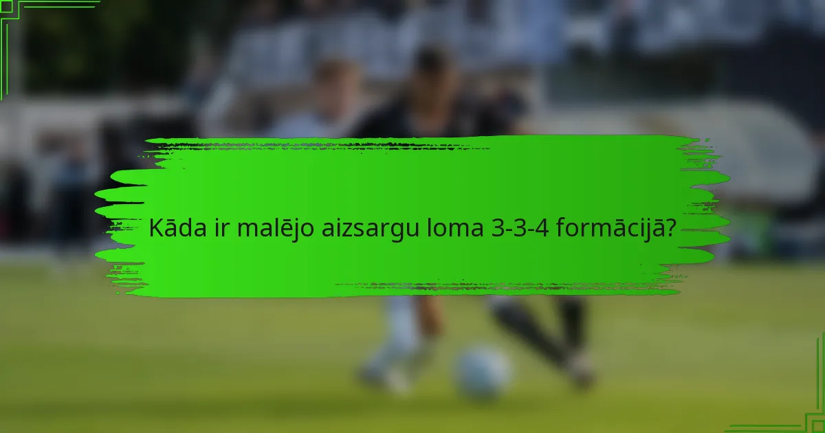 Kāda ir malējo aizsargu loma 3-3-4 formācijā?
