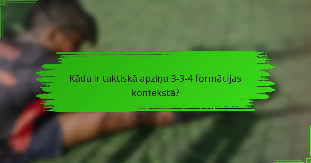 Kāda ir taktiskā apziņa 3-3-4 formācijas kontekstā?