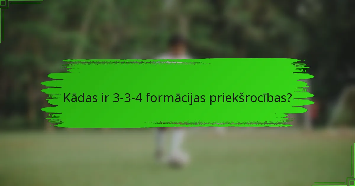 Kādas ir 3-3-4 formācijas priekšrocības?