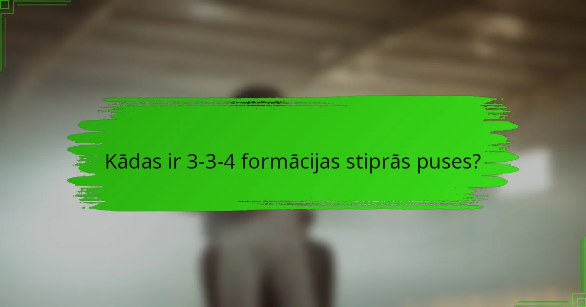 Kādas ir 3-3-4 formācijas stiprās puses?