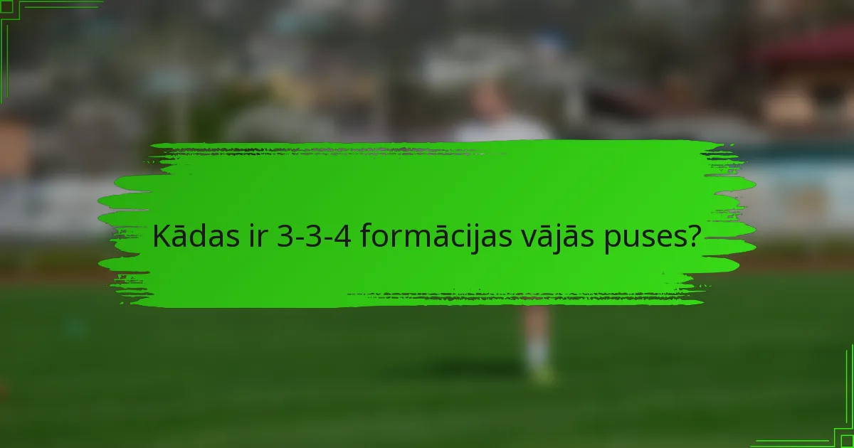 Kādas ir 3-3-4 formācijas vājās puses?