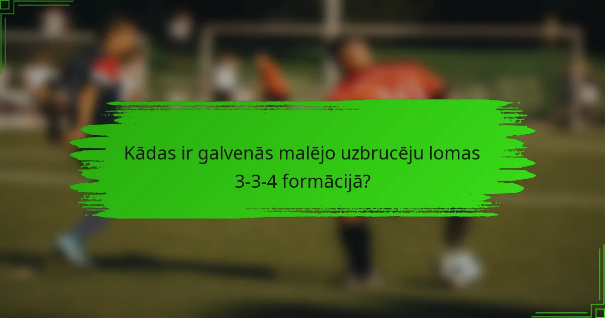 Kādas ir galvenās malējo uzbrucēju lomas 3-3-4 formācijā?
