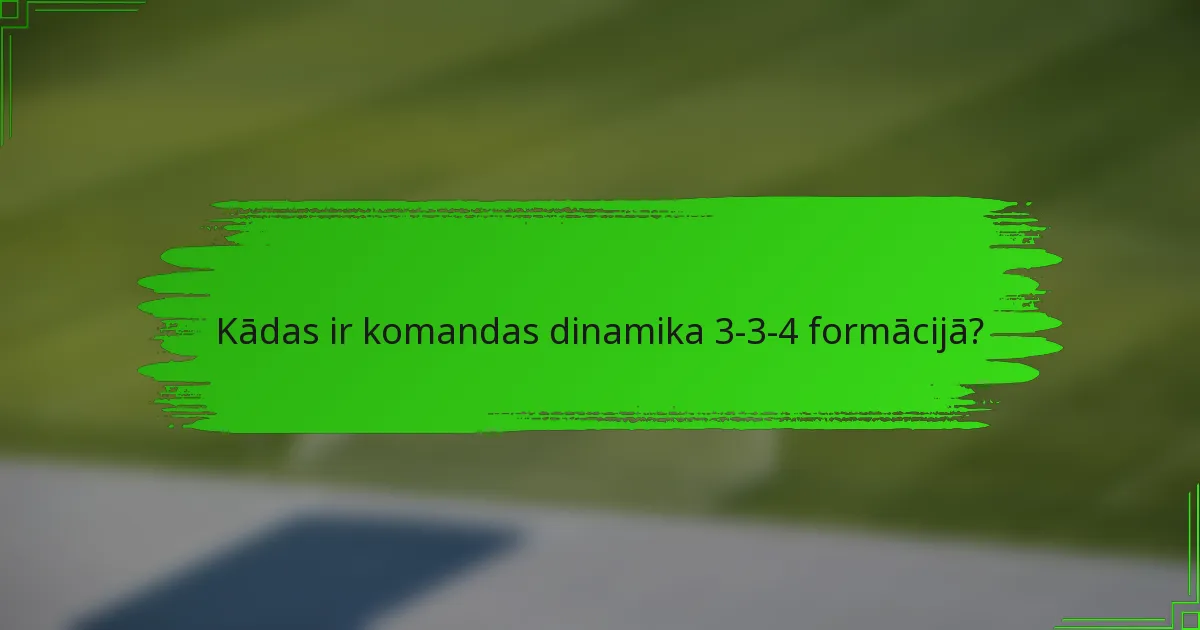 Kādas ir komandas dinamika 3-3-4 formācijā?