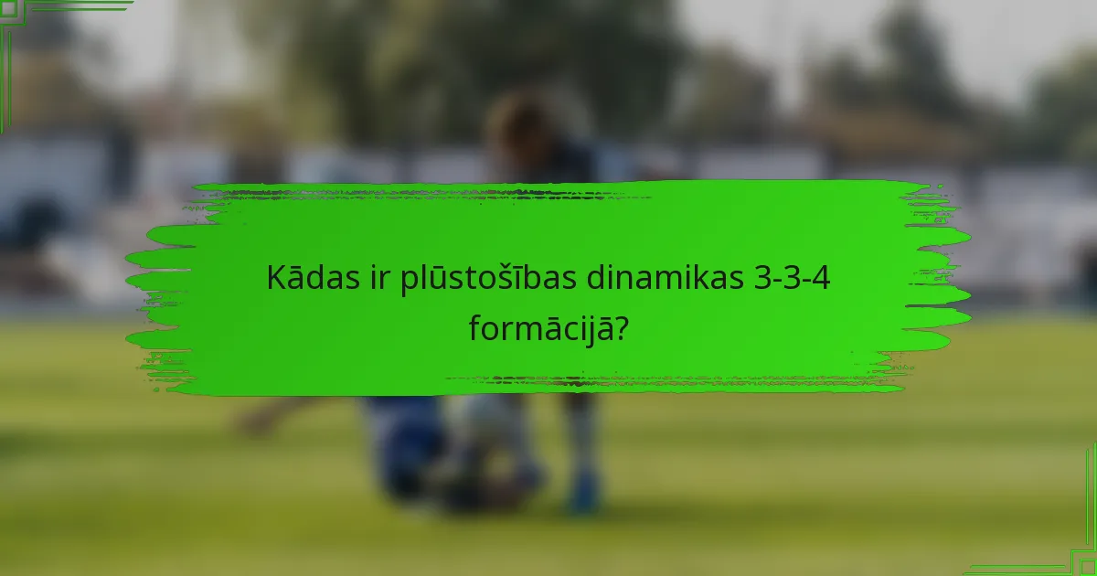 Kādas ir plūstošības dinamikas 3-3-4 formācijā?