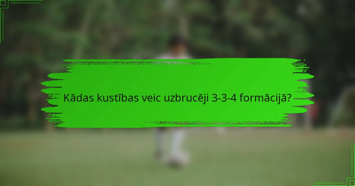 Kādas kustības veic uzbrucēji 3-3-4 formācijā?