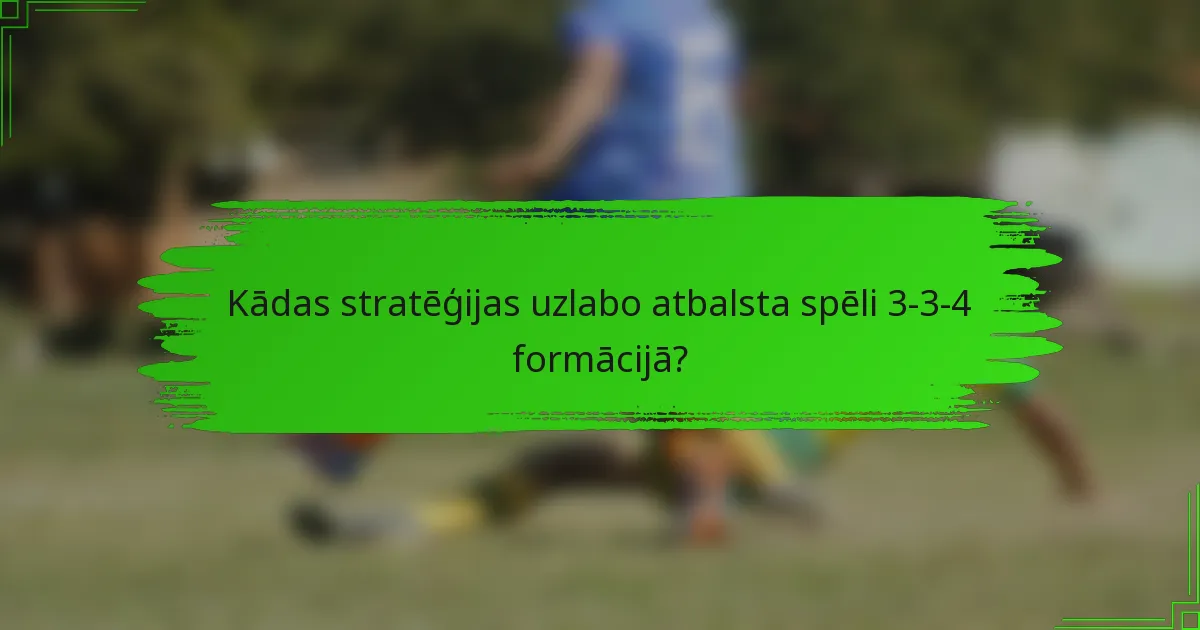 Kādas stratēģijas uzlabo atbalsta spēli 3-3-4 formācijā?