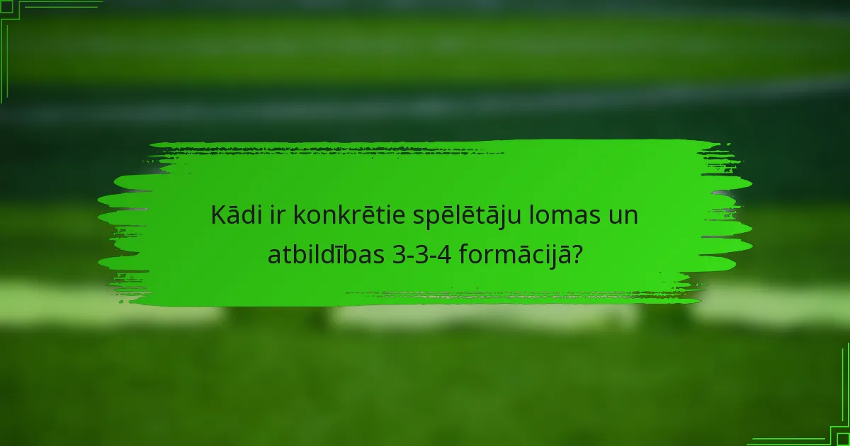 Kādi ir konkrētie spēlētāju lomas un atbildības 3-3-4 formācijā?