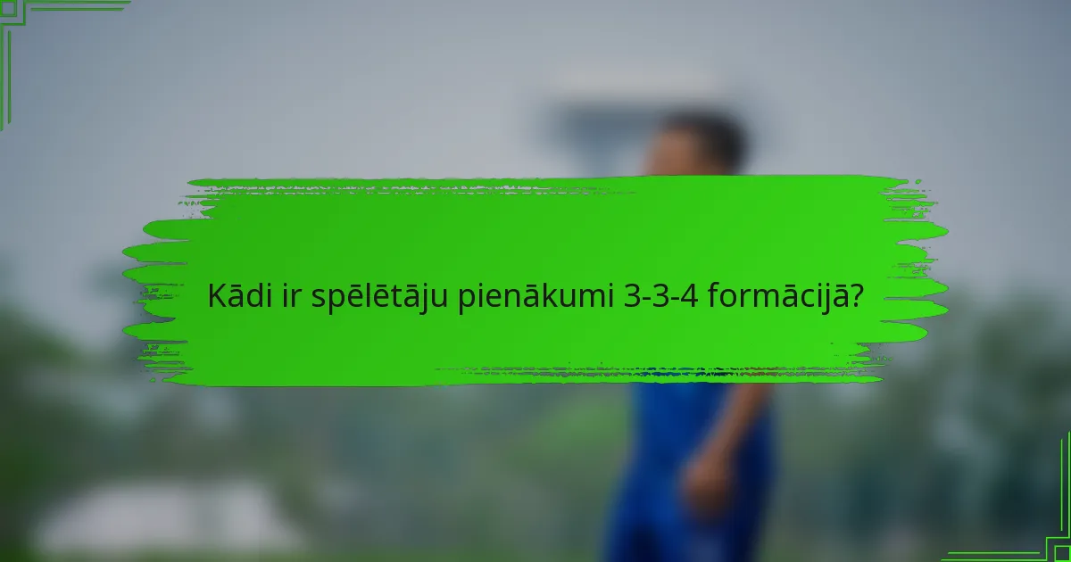 Kādi ir spēlētāju pienākumi 3-3-4 formācijā?