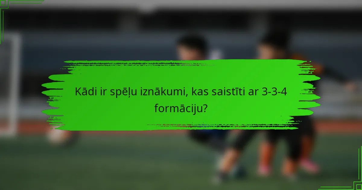 Kādi ir spēļu iznākumi, kas saistīti ar 3-3-4 formāciju?