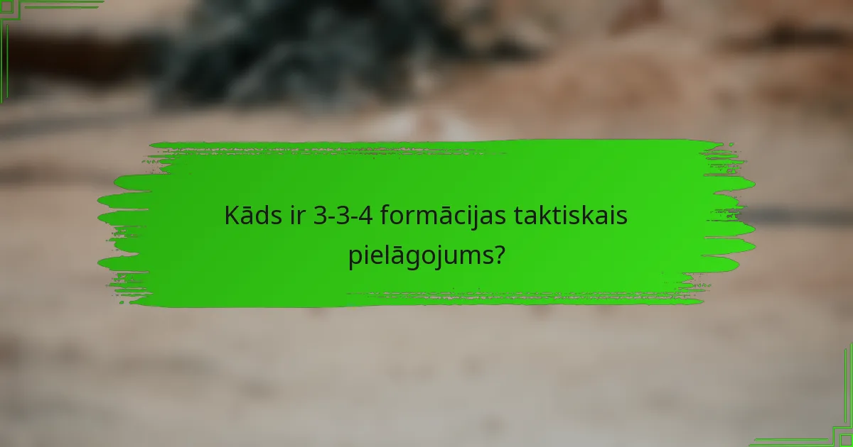 Kāds ir 3-3-4 formācijas taktiskais pielāgojums?