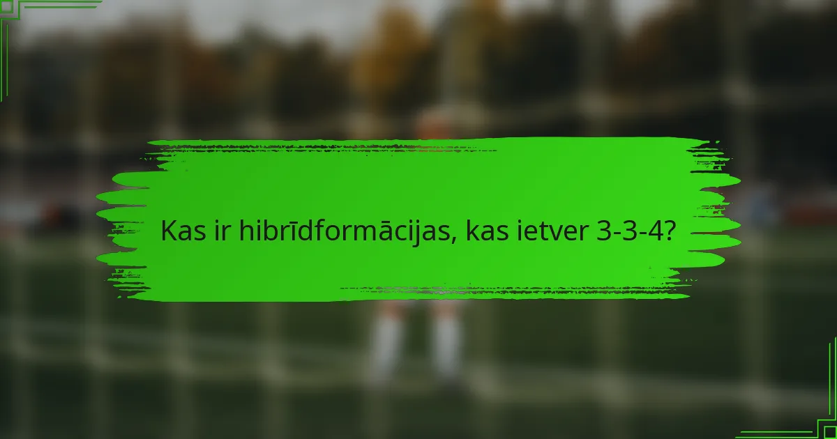 Kas ir hibrīdformācijas, kas ietver 3-3-4?